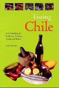 Joelson Daniel Tasting chile: a celebration of authentic chilean foods and wines 