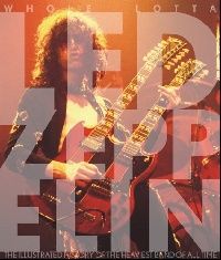 Bream Jon Whole Lotta Led Zeppelin: The Illustrated History of the Heaviest Band of All Time 