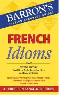Ph.D., David, Sices French Idioms 2 Ed. ( ) 