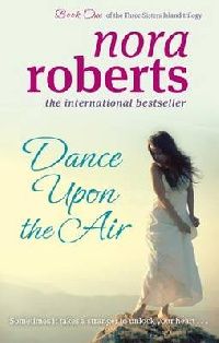 Roberts, Nora Dance Upon The Air B (Sister Trilogy 1) (  ) 