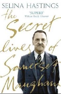 Selina Hastings The Secret Lives Of Somerset Maugham (   ) 