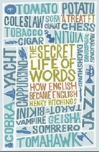Henry Hitchings The Secret Life of Words: How English Became English 