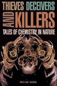 William Agosta Thieves, Deceivers and Killers: Tales of Chemistry in Nature 