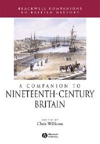 Chris Williams A Companion to Nineteenth-Century Britain 