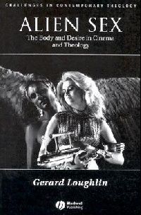 Обложка книги Alien Sex: The Body and Desire in Cinema and Theology (Challenges in Contemporary Theology) Обложка книги Alien Sex: The Body and Desire in Cinema and Theology (Challenges in Contemporary Theology)