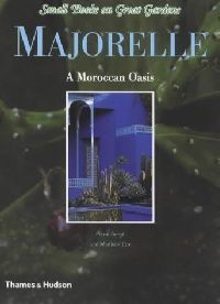 Majorelle: A Moroccan Oasis (Small Books on Great Gardens)