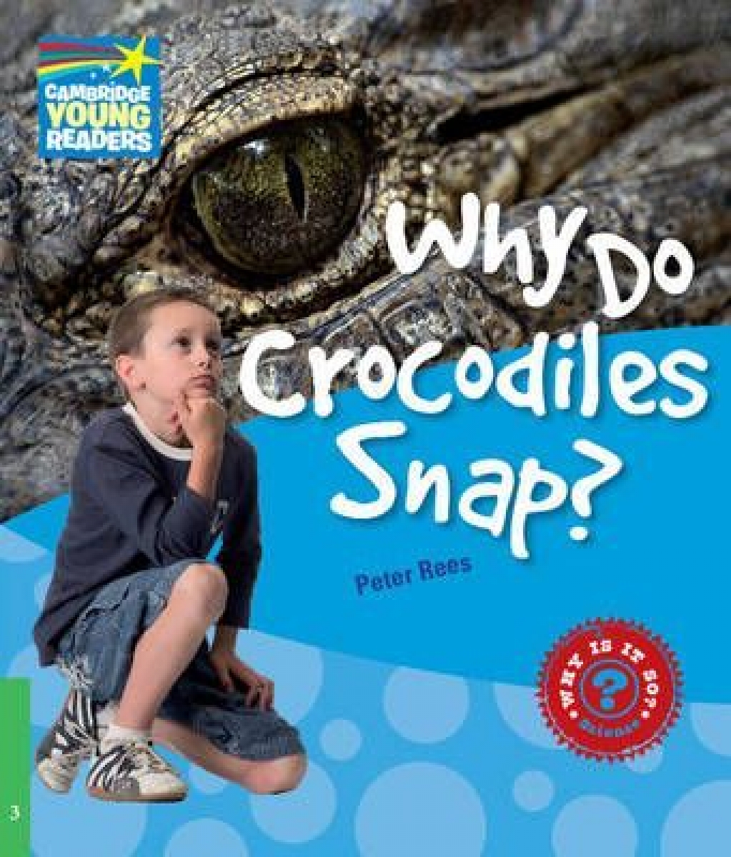 Peter Rees Factbooks: Why is it so? Level 3 Why Do Crocodiles Snap? 