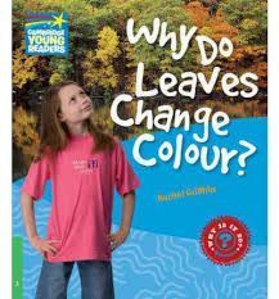 Rachel Griffiths Factbooks: Why is it so? Level 3 Why Do Leaves Change Colour? 