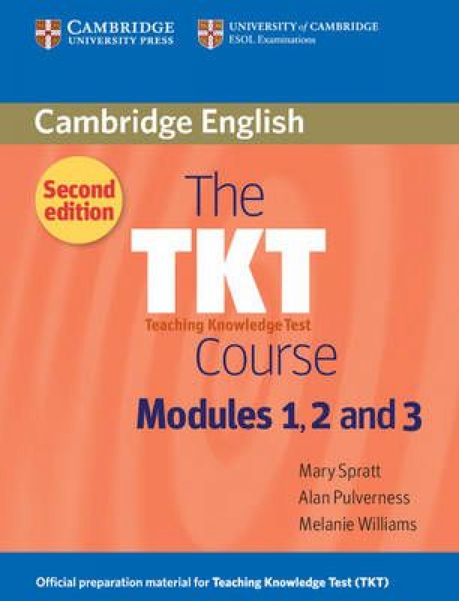 Melanie Williams, Mary Spratt, Alan Pulverness The TKT Course. Modules 1,2 & 3 
