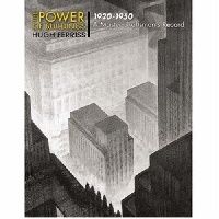 Ferriss Hugh The Power of Buildings, 1920-1950: A Master Draftsman's Record 