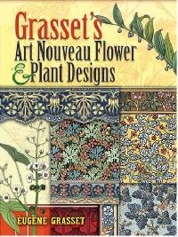 Grasset Eug ne Grasset's Art Nouveau Flower and Plant Designs (-    ) 