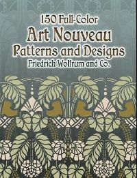 Friedrich Wolfrum and Co. 150 Full-Color Art Nouveau Patterns and Designs (150     -) 
