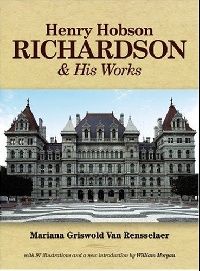 Rensselaer Mariana Griswold Van Henry Hobson Richardson and His Works 