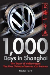 Posth 1,000 Days in Shanghai - The Story of Volkswagoen - the First Chinese-German Car Factory 