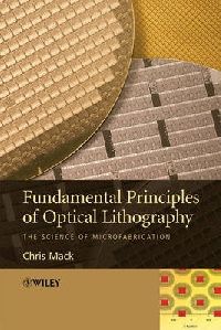 Mack Fundamental Principles of Optical Lithography: The Science of Microfabrication 