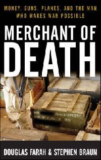 Stephen, Farah, Douglas Braun Merchant of Death - Money, Guns, Planes, and the Man Who Makes War Possible 