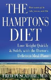 Fred Pescatore M.D. The Hamptons Diet: Lose Weight Quickly and Safely with the Doctors Delicious Meal Plans 