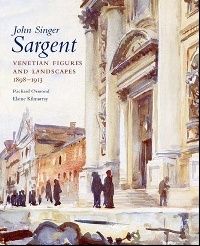 Elaine, Ormond, Richard Kilmurray John Singer Sargent Vol. 6: venetian figures and landscapes, 1898-1913 (  ,  6:    , 1898-1913) 