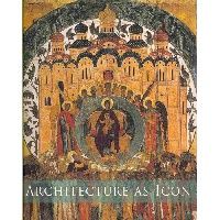 Curcic Architecture As Icon - Perception and Representation of Architecture in Byzantine Art 