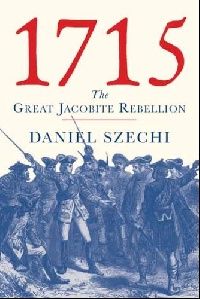 Szechi 1715: The Great Jacobite Rebellion 