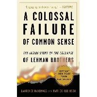McDonald Lawrence G., Robinson Patrick A Colossal Failure of Common Sense: The Inside Story of the Collapse of Lehman Brothers (  Lehman Brothers ) 