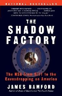 James Bamford The Shadow Factory: The Ultra-Secret NSA from 9/11 to the Eavesdropping on America, 2008 