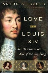 Fraser, Antonia Love and Louis XIV (   XIV) 