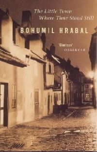 Hrabal, Bohumil Little Town Where Time Stood 
