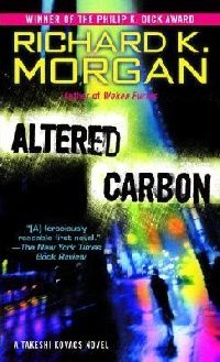 Morgan, Richard K. Altered Carbon 
