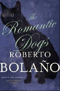 Bolano Roberto The Romantic Dogs 