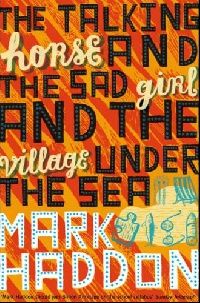 Haddon Mark ( ) The Talking Horse and the Sad Girl and the Village Under the Sea ( ,     ) 