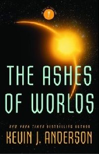 Anderson, Kevin J. The Ashes of Worlds ( ) 