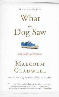 Gladwell, Malcolm What the Dog Saw 