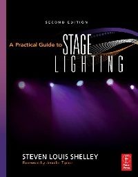 Shelley, Steven Louis A Practical Guide to Stage Lighting 