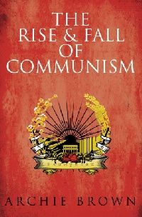 Brown, Archie The Rise and Fall of Communism HB (   ) 