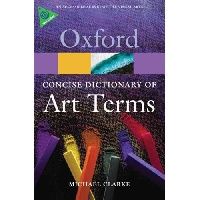 Michael Clarke The Concise Dictionary of Art Terms (Oxford Paperback Reference) 