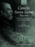 Ratner, Sabina Teller Camille Saint-Saens 1835-1921: A Thematic Catalogue of His Complete Works : The Instrumental Works Volume I 