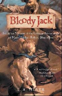 Meyer Louis A. Bloody Jack: Being an Account of the Curious Adventures of Mary Jacky Faber, Ship's Boy 