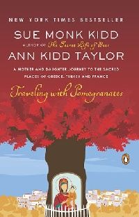 Monk Kidd, Sue; Ann Kid Taylor Traveling with Pomegranates 