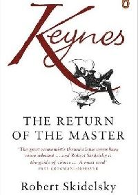 Robert, Skidelsky Keynes: The Return of the Master 