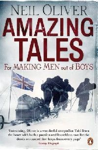 Neil Oliver Amazing Tales for Making Men out of Boys 