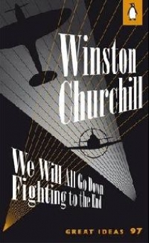 Churchill, Winston We Will All Go Down Fighting to the End (.    ) 