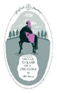 Celia Fiennes Through England on a Side Saddle 