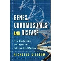 Nicholas Gillham Genes, Chromosomes, and Disease:From Simple Traits, to (,   ) 
