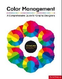 Color Management: A Comprehensiv Guide for Graphic Designers + CD 