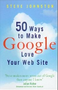 S., Johnston 50 ways to make Google love your web site 