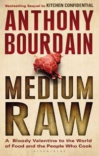 Anthony Bourdain Medium Raw: A Bloody Valentine to the World of Food and the People Who Cook 