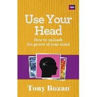 Buzan Tony Use Your Head: How to Unleash the Power of Your Mind 