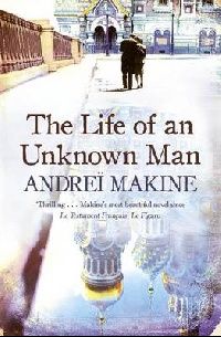Andrei Makine The Life On An Unknown Man 