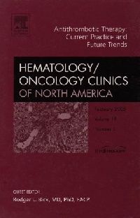 Roger Bick Antithrombotic Therapy, An Issue of Hematology/Oncology Clinics,19-1 